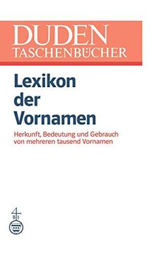 portada Lexikon der Vornamen: Herkunft, Bedeutung und Gebrauch von Mehreren Tausend Vornamen (Duden -Taschenbücher, 4) (en Inglés)