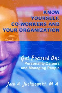 portada know yourself, co-workers and your organization: get focused on: personality, careers and managing people (en Inglés)