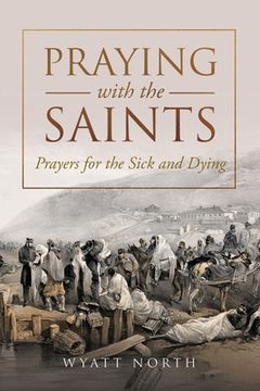 portada Praying with the Saints: Prayers for the Sick and Dying (in English)