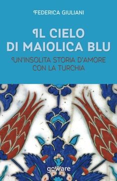 portada Il Cielo di Maiolica Blu. Un'insolita Storia D'amore con la Turchia (Guide D'autore - Goware) (Italian Edition) (in Italian)