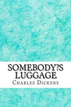 portada Somebody's Luggage: (Charles Dickens Classics Collection) (in English)