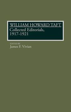 portada william howard taft: collected editorials, 1917-1921 (en Inglés)