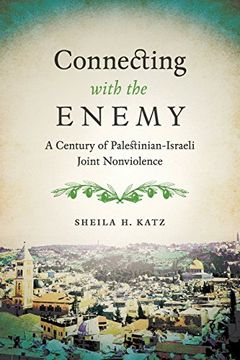 portada Connecting with the Enemy: A Century of Palestinian-Israeli Joint Nonviolence