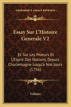 portada Essay Sur L'Histoire Generale V2: Et Sur Les Moeurs Et L'Esprit Des Nations, Depuis Charlemagne Jusqu'a Nos Jours (1756) (in French)
