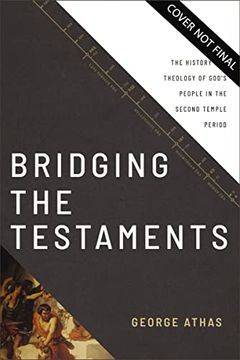 portada Bridging the Testaments: The History and Theology of God’S People in the Second Temple Period (en Inglés)
