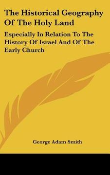 portada the historical geography of the holy land: especially in relation to the history of israel and of the early church