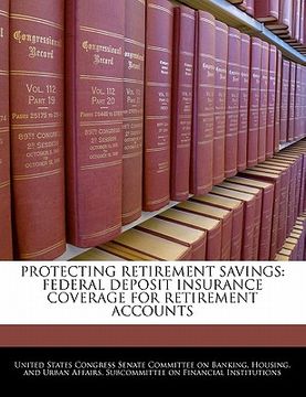portada protecting retirement savings: federal deposit insurance coverage for retirement accounts (in English)