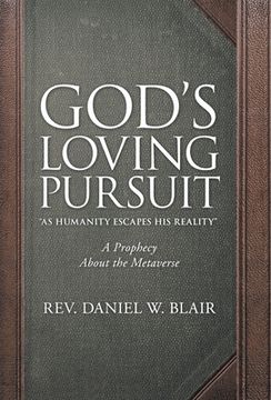 portada God's Loving Pursuit "As Humanity Escapes His Reality": A Prophecy About the Metaverse (en Inglés)