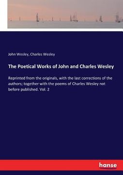portada The Poetical Works of John and Charles Wesley: Reprinted from the originals, with the last corrections of the authors; together with the poems of Char (en Inglés)