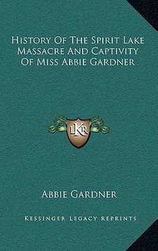 portada history of the spirit lake massacre and captivity of miss abbie gardner