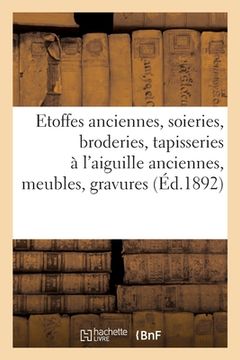 portada Très Belles Étoffes Anciennes, Soieries, Broderies, Tapisseries À l'Aiguille Anciennes, Meubles: Gravures Et Objets d'Art (in French)