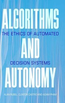 portada Algorithms and Autonomy: The Ethics of Automated Decision Systems (en Inglés)