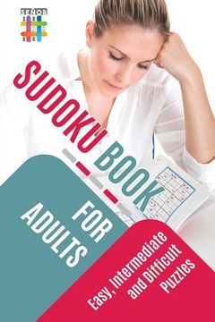 portada Sudoku Book for Adults Easy, Intermediate and Difficult Puzzles (en Inglés)