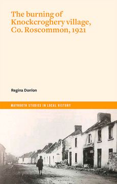 portada The Burning of Knockcroghery Village, Co. Roscommon, 1921 (en Inglés)