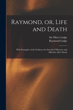 portada Raymond, or, Life and Death: With Examples of the Evidence for Survial of Memory and Affection After Death