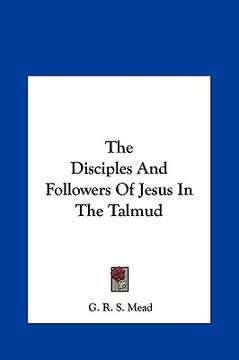 portada the disciples and followers of jesus in the talmud the disciples and followers of jesus in the talmud