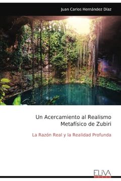 portada Un Acercamiento al Realismo Metafísico de Zubiri: La Razón Real y la Realidad Profunda de Juan Carlos Hernández Díaz(Eliva pr)