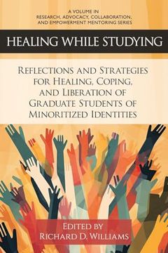 portada Healing While Studying: Reflections and Strategies for Healing, Coping, and Liberation of Graduate Students of Minoritized Identities (en Inglés)