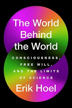 portada The World Behind the World: Consciousness, Free Will, and the Limits of Science 