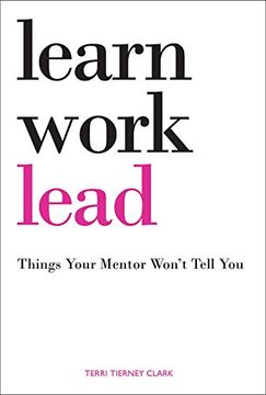 portada Learn, Work, Lead: Things Your Mentor Won't Tell you (en Inglés)