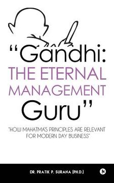 portada "gandhi: The Eternal Management Guru" "how Mahatma's Principles Are Relevant for Modern Day Business" (en Inglés)