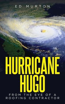 portada Hurricane Hugo: From the eye of a roofing contractor (en Inglés)
