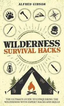 portada Wilderness Survival Hacks: The Ultimate Guide to Conquering the Wilderness with Expert Hacks and Skills