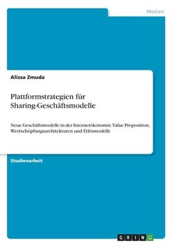 portada Plattformstrategien für Sharing-Geschäftsmodelle: Neue Geschäftsmodelle in der Internetökonomie. Value Proposition, Wertschöpfungsarchitekturen und Er (in German)
