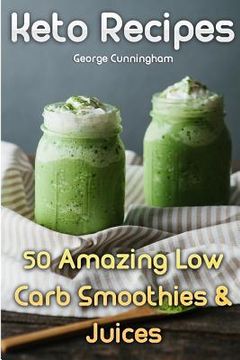 portada Keto Recipes: 50 Amazing Low Carb Smoothies & Juices (en Inglés)