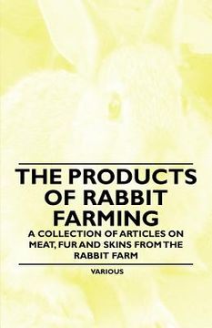 portada the products of rabbit farming - a collection of articles on meat, fur and skins from the rabbit farm