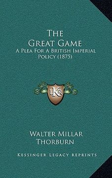 portada the great game: a plea for a british imperial policy (1875)