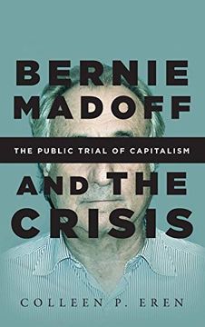 portada Bernie Madoff and the Crisis: The Public Trial of Capitalism (en Inglés)