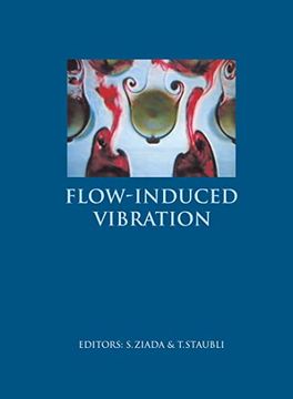 Flow-Induced Vibration: Proceedings of the 7th International Conference, Lucerne, Switzerland, 19-20 June 2000.