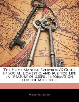 portada the home manual: everybody's guide in social, domestic, and business life; a treasury of useful information for the million ...