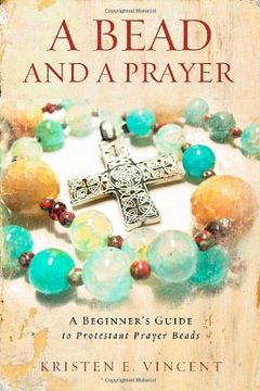 portada A Bead and a Prayer: A Beginner's Guide to Protestant Prayer Beads (en Inglés)