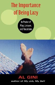 portada the importance of being lazy: in praise of play, leisure, and vacation (en Inglés)