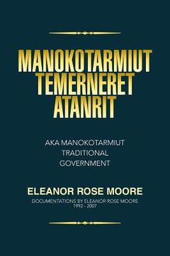 portada Manokotarmiut Temerneret Atanrit: Aka Manokotarmiut Traditional Government (en Inglés)