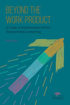 Beyond the Work Product: A Guide to Relationship-Driven Transactional Lawyering