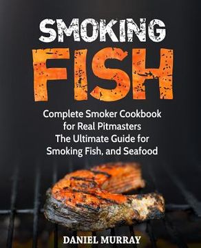 portada Smoking Fish: Complete Smoker Cookbook for Real Pitmasters, The Ultimate Guide for Smoking Fish, and Seafood (in English)