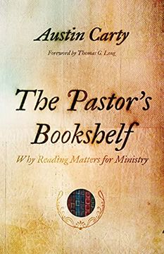 portada The Pastor'S Bookshelf: Why Reading Matters for Ministry (en Inglés)