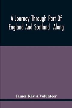 portada A Journey Through Part Of England And Scotland Along With The Army Under The Command Of His Royal Highness The Duke Of Cumberland (en Inglés)