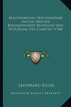 portada Beantwortung Verschiedener Fragen Uber Die Beschaffenheit, Bewegung Und Wurckung Der Cometen (1744) (en Alemán)