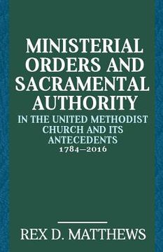 portada Ministerial Orders and Sacramental Authority in the United Methodist Church and Its Antecedents, 1784-2016 (in English)