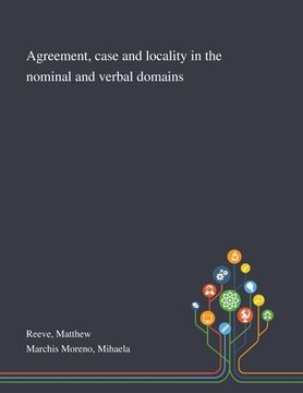 portada Agreement, Case and Locality in the Nominal and Verbal Domains (en Inglés)