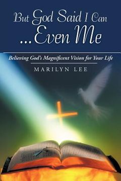 portada but god said i can...even me: believing god's magnificent vision for your life (en Inglés)