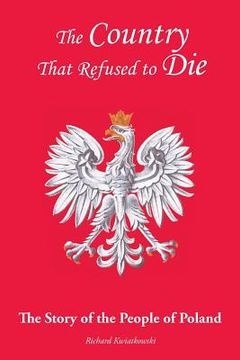 portada The Country That Refused to Die: The Story of the People of Poland (en Inglés)