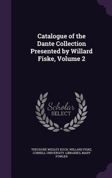 portada Catalogue of the Dante Collection Presented by Willard Fiske, Volume 2