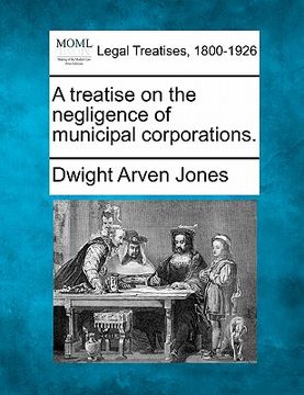 portada a treatise on the negligence of municipal corporations. (en Inglés)