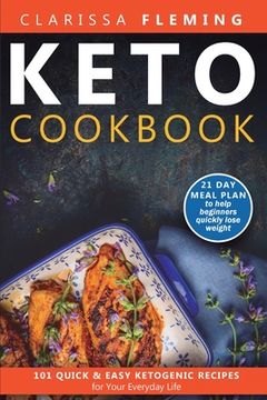 portada Keto Cookbook: 101 Quick and Easy Ketogenic Recipes for Your Everyday Life (21 day meal plan to help beginners quickly lose weight) (en Inglés)