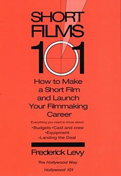 portada Short Films 101: How to Make a Short for Under $50K - and Launch Your Filmmaking Career 
